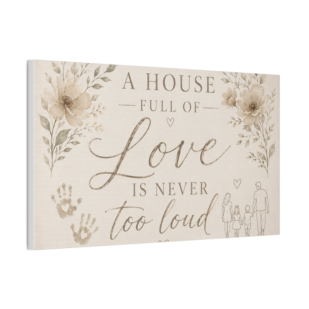 Canvas Wall Art - "A House Full of Love Is Never Too Loud" Family Quote