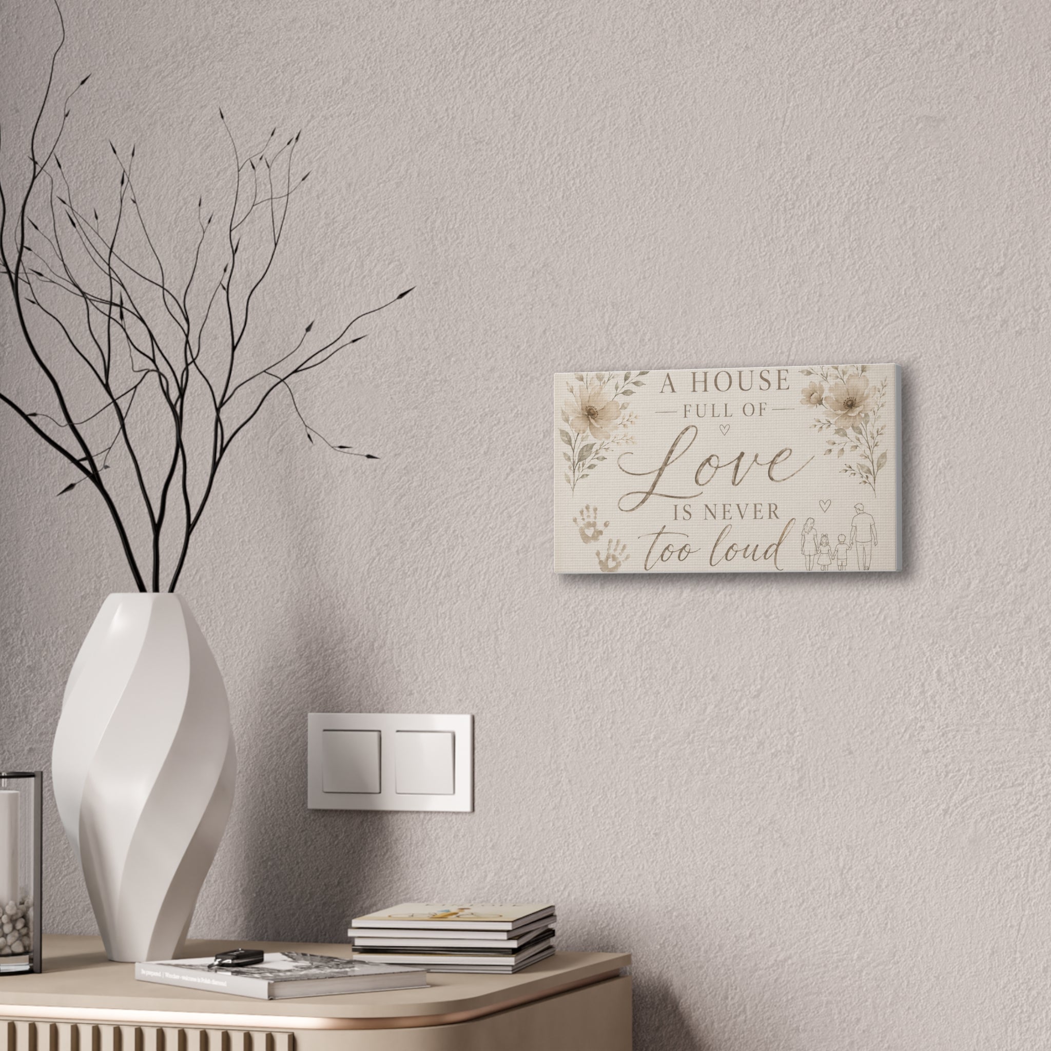 Canvas Wall Art - "A House Full of Love Is Never Too Loud" Family Quote