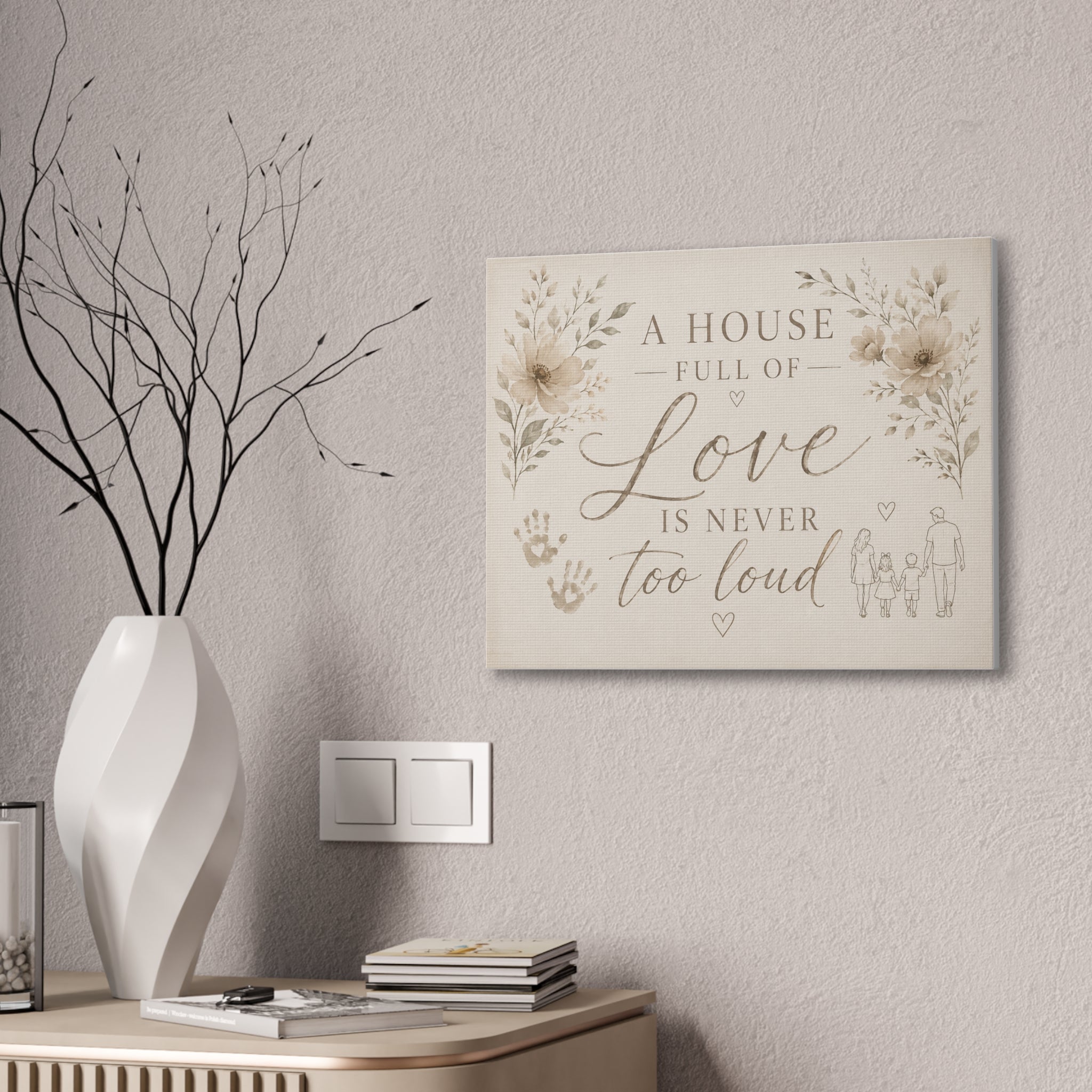 Canvas Wall Art - "A House Full of Love Is Never Too Loud" Family Quote