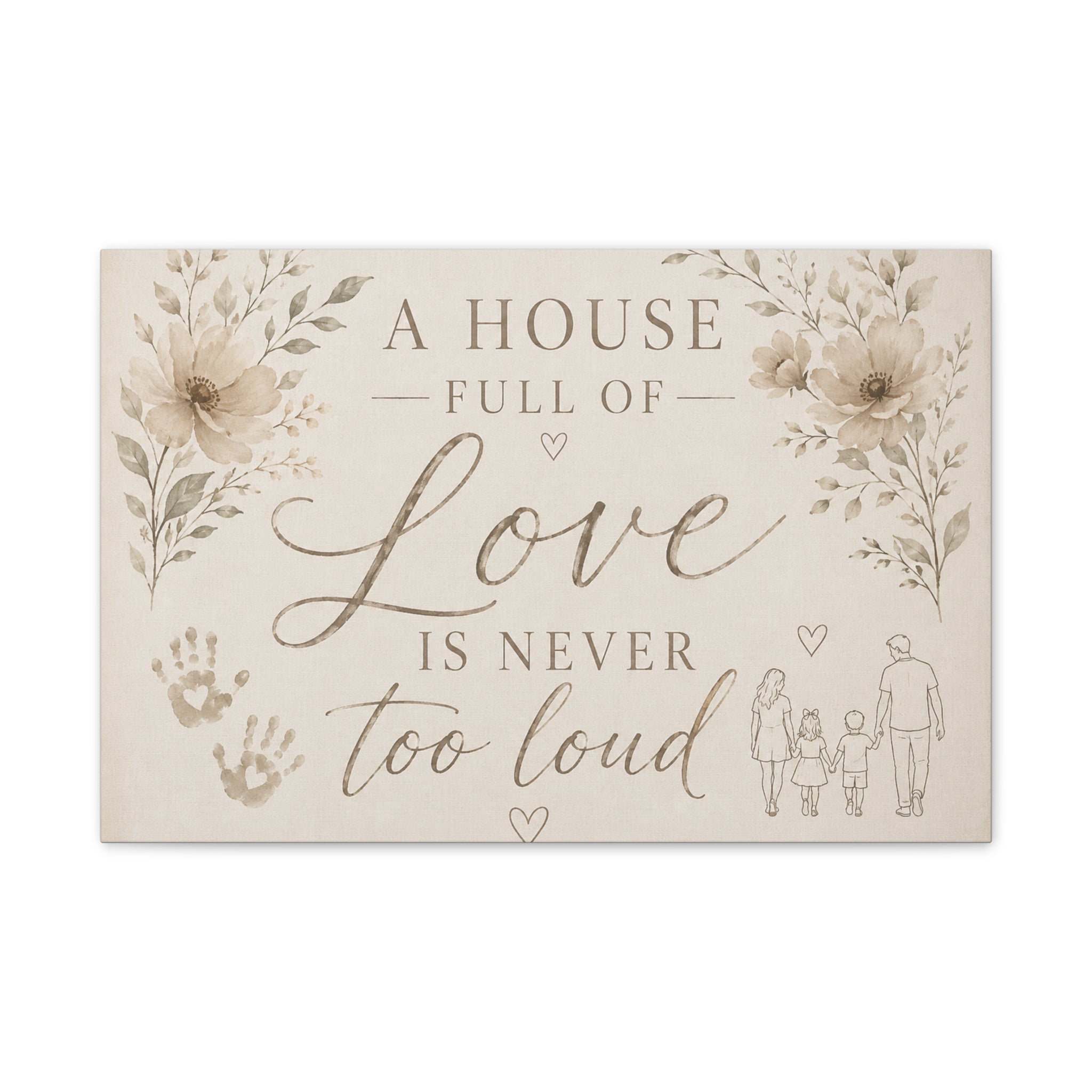 Canvas Wall Art - "A House Full of Love Is Never Too Loud" Family Quote