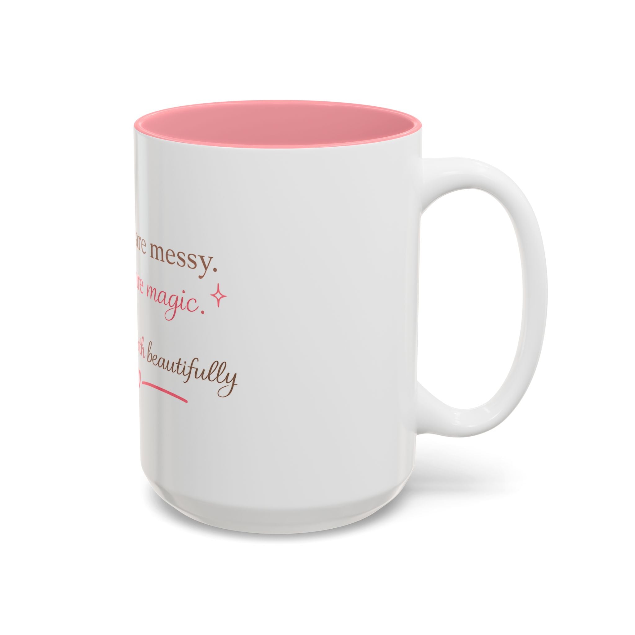 Inspirational Accent cup — “Some days are messy, some days are magic”  mothers day