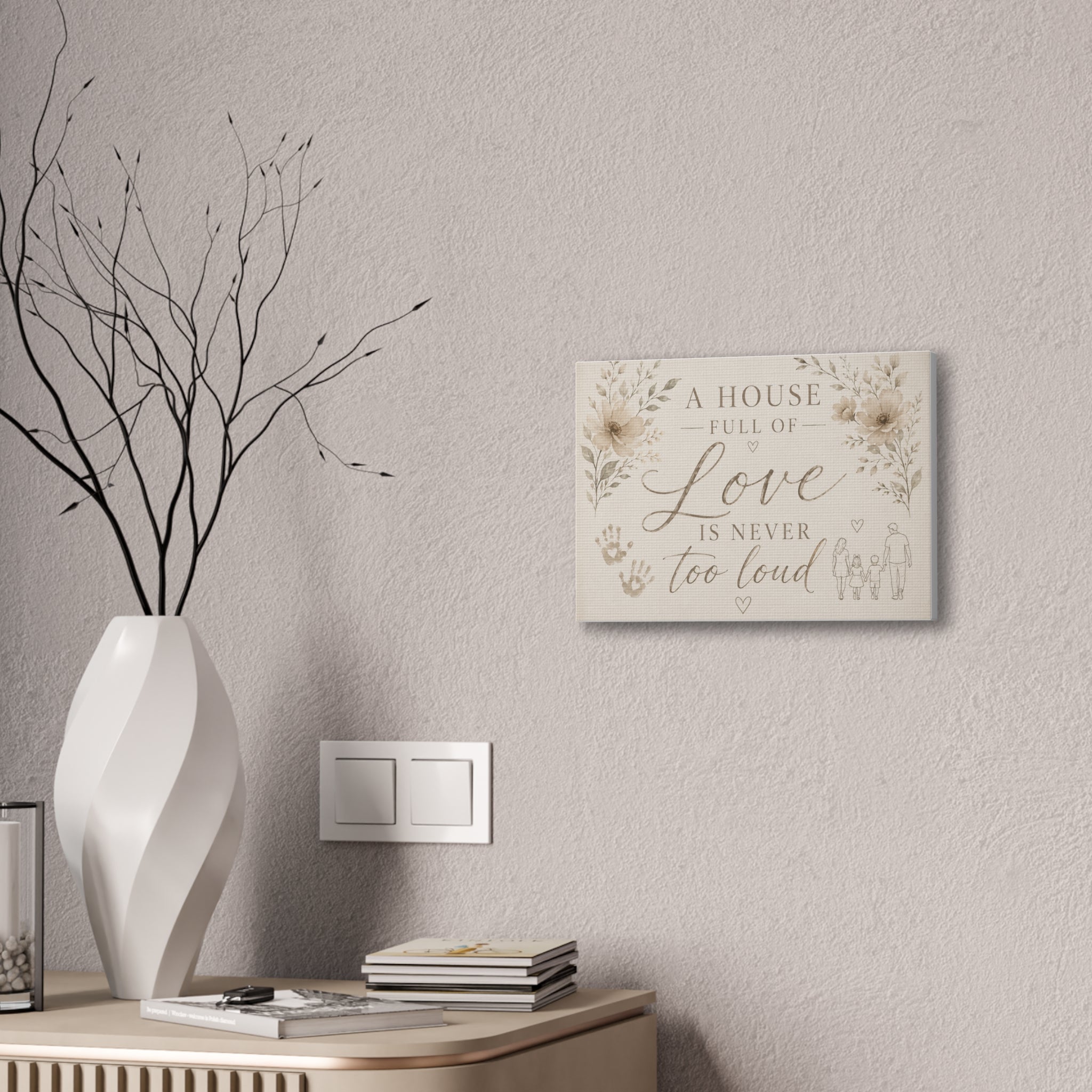 Canvas Wall Art - "A House Full of Love Is Never Too Loud" Family Quote