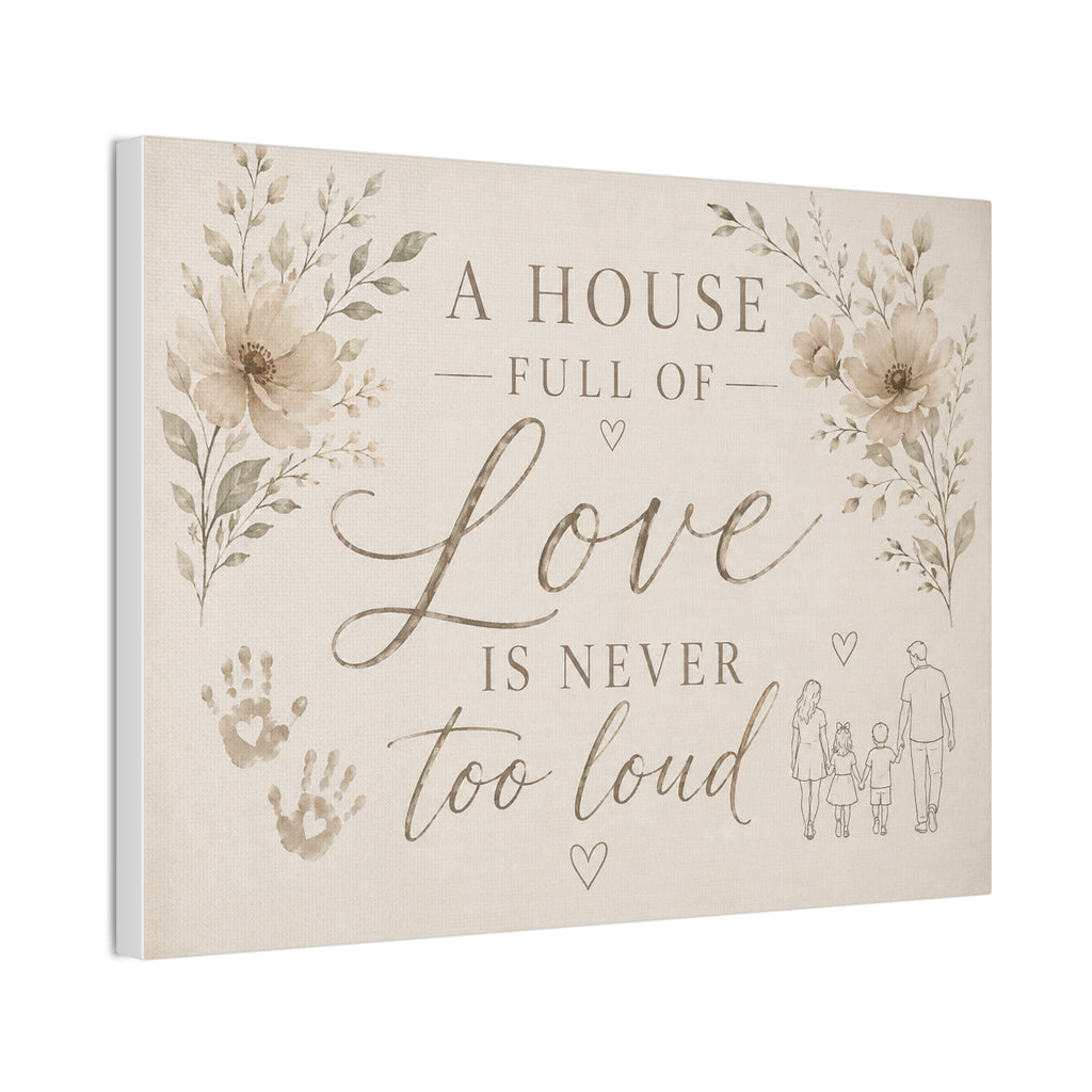 Canvas Wall Art - "A House Full of Love Is Never Too Loud" Family Quote