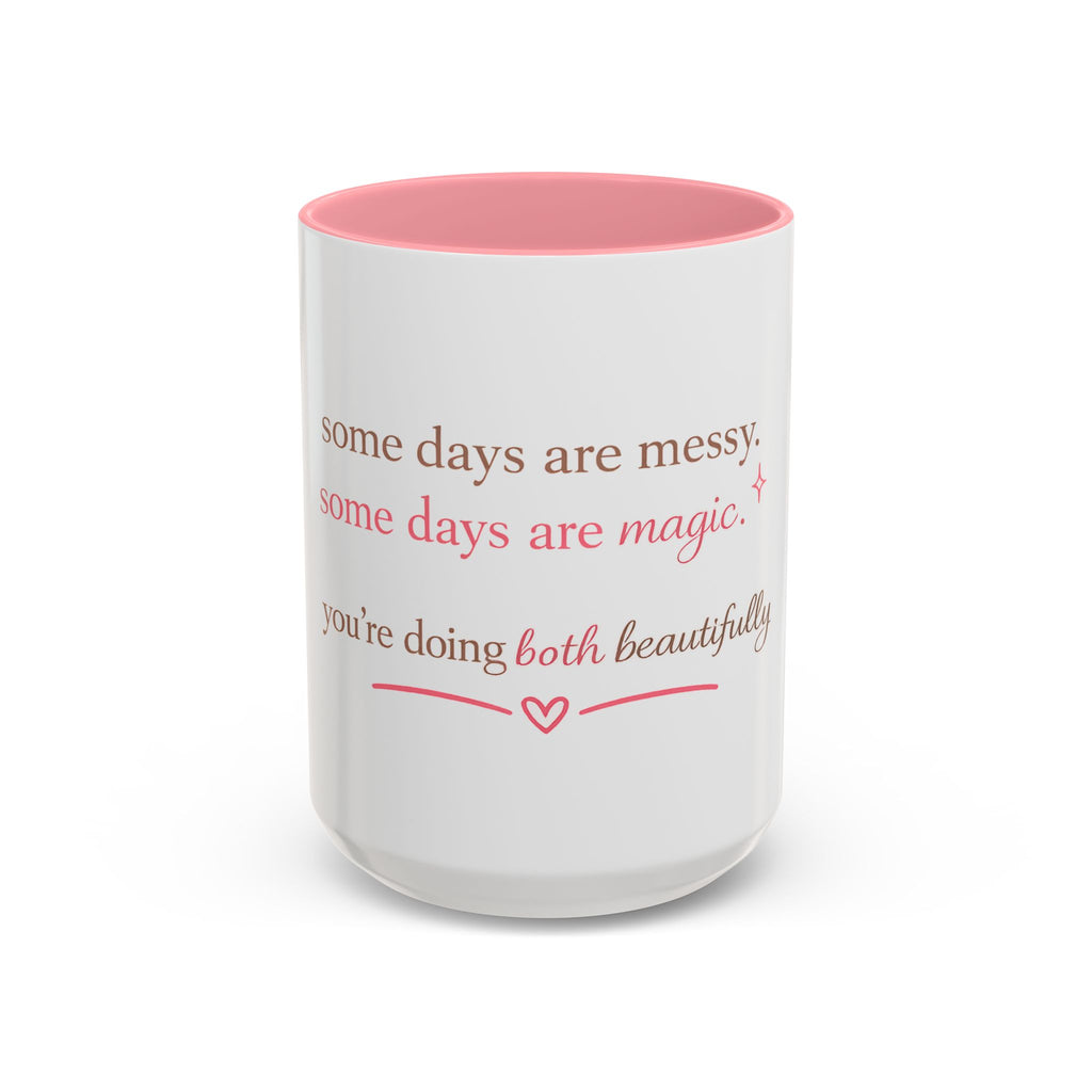 Inspirational Accent cup — “Some days are messy, some days are magic”  mothers day
