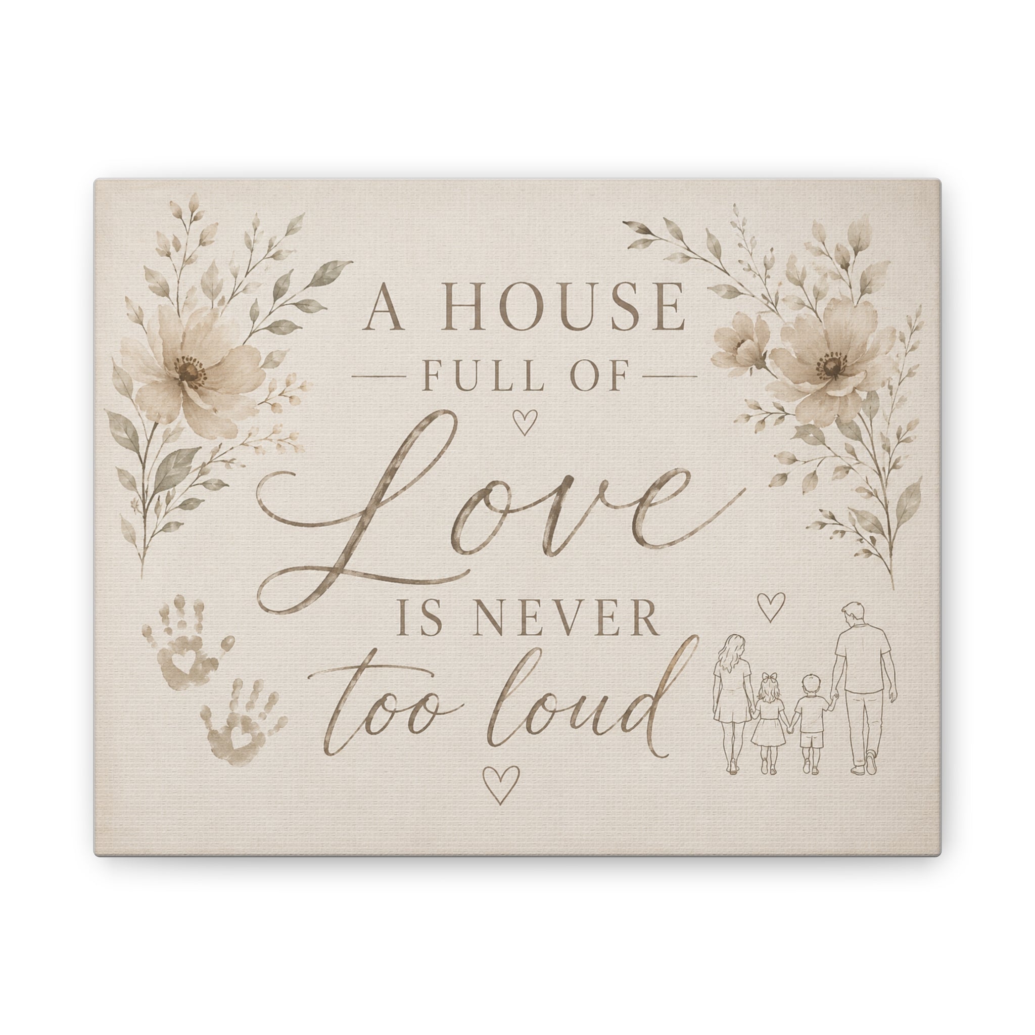 Canvas Wall Art - "A House Full of Love Is Never Too Loud" Family Quote