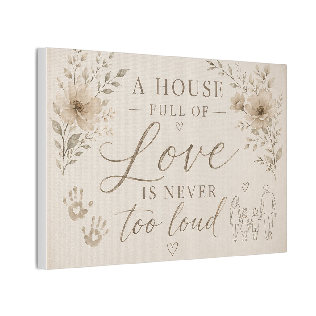 Canvas Wall Art - "A House Full of Love Is Never Too Loud" Family Quote