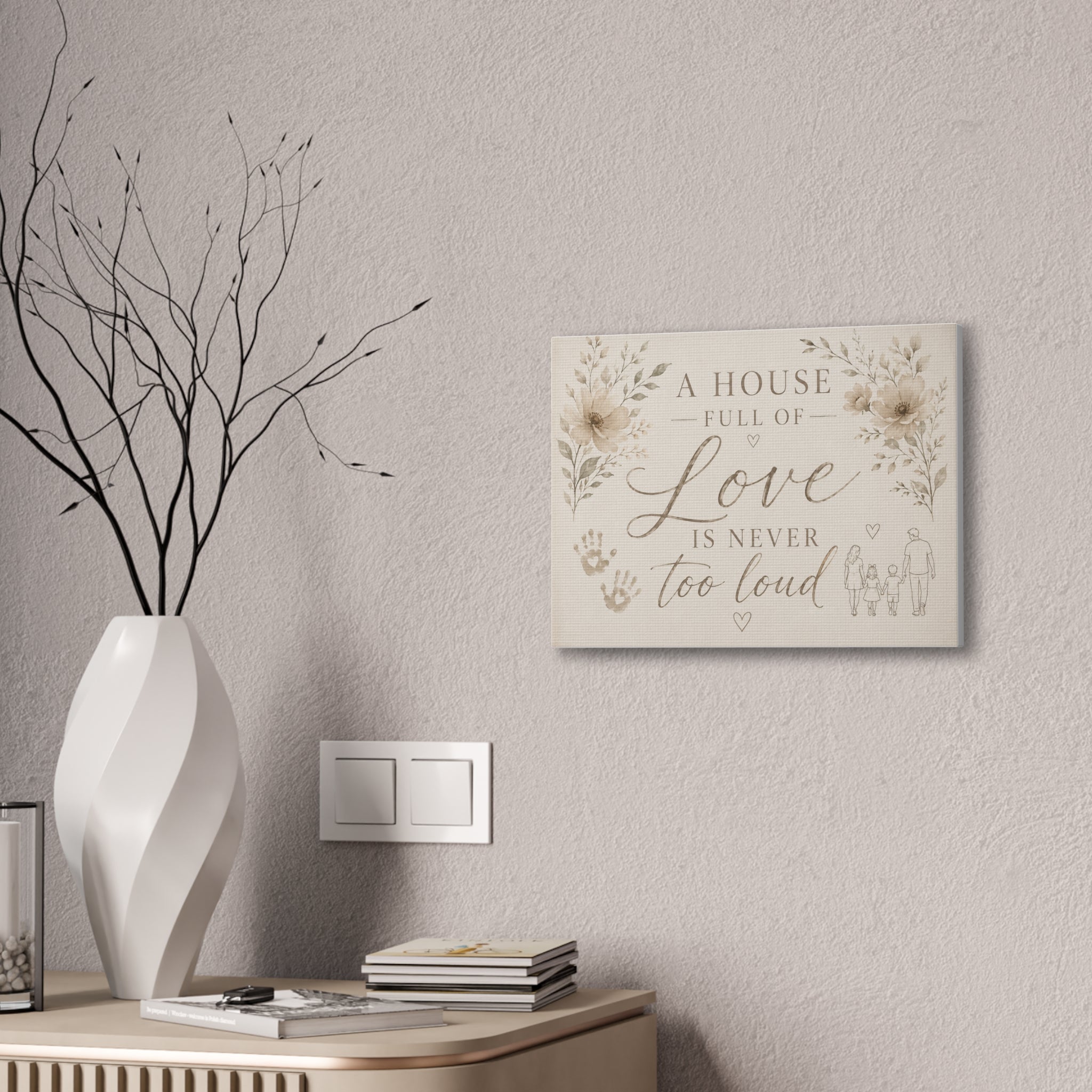 Canvas Wall Art - "A House Full of Love Is Never Too Loud" Family Quote