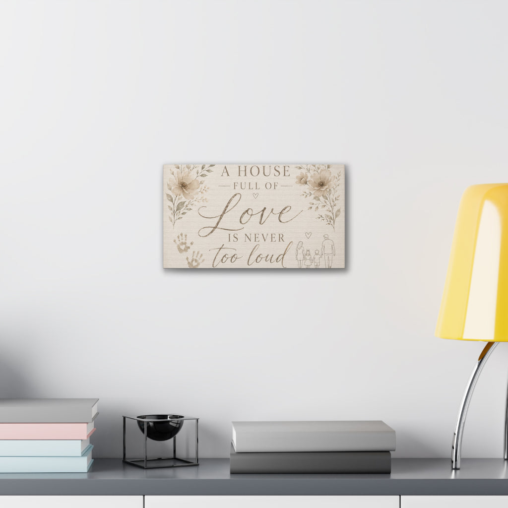 Canvas Wall Art - "A House Full of Love Is Never Too Loud" Family Quote