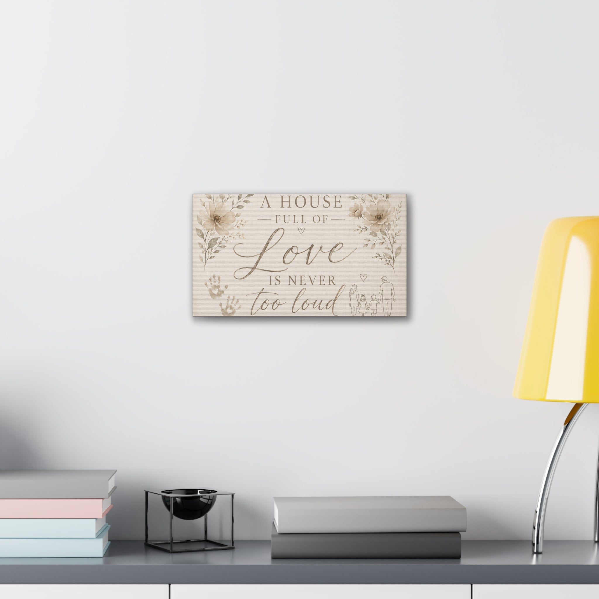 Canvas Wall Art - "A House Full of Love Is Never Too Loud" Family Quote