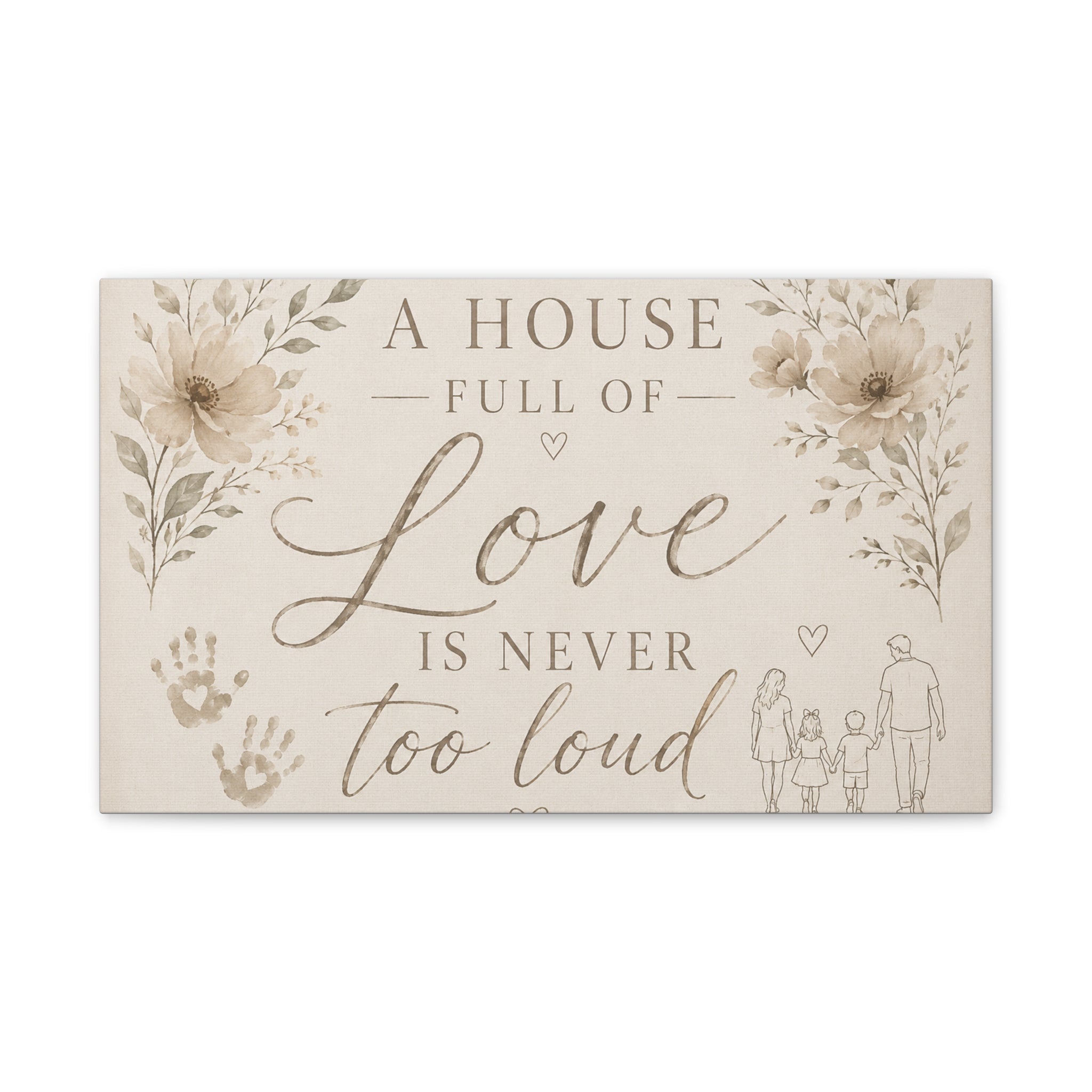 Canvas Wall Art - "A House Full of Love Is Never Too Loud" Family Quote