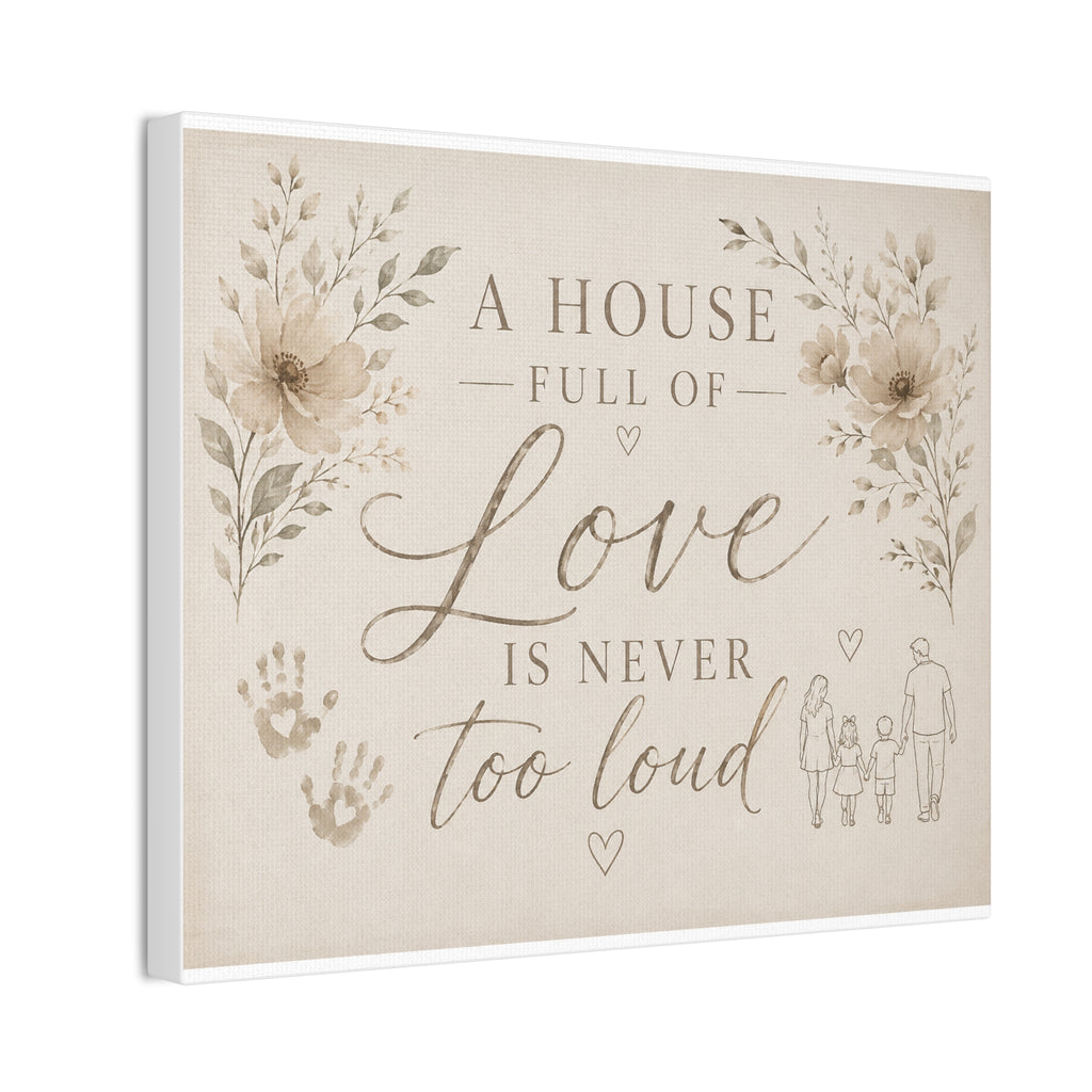 Canvas Wall Art - "A House Full of Love Is Never Too Loud" Family Quote