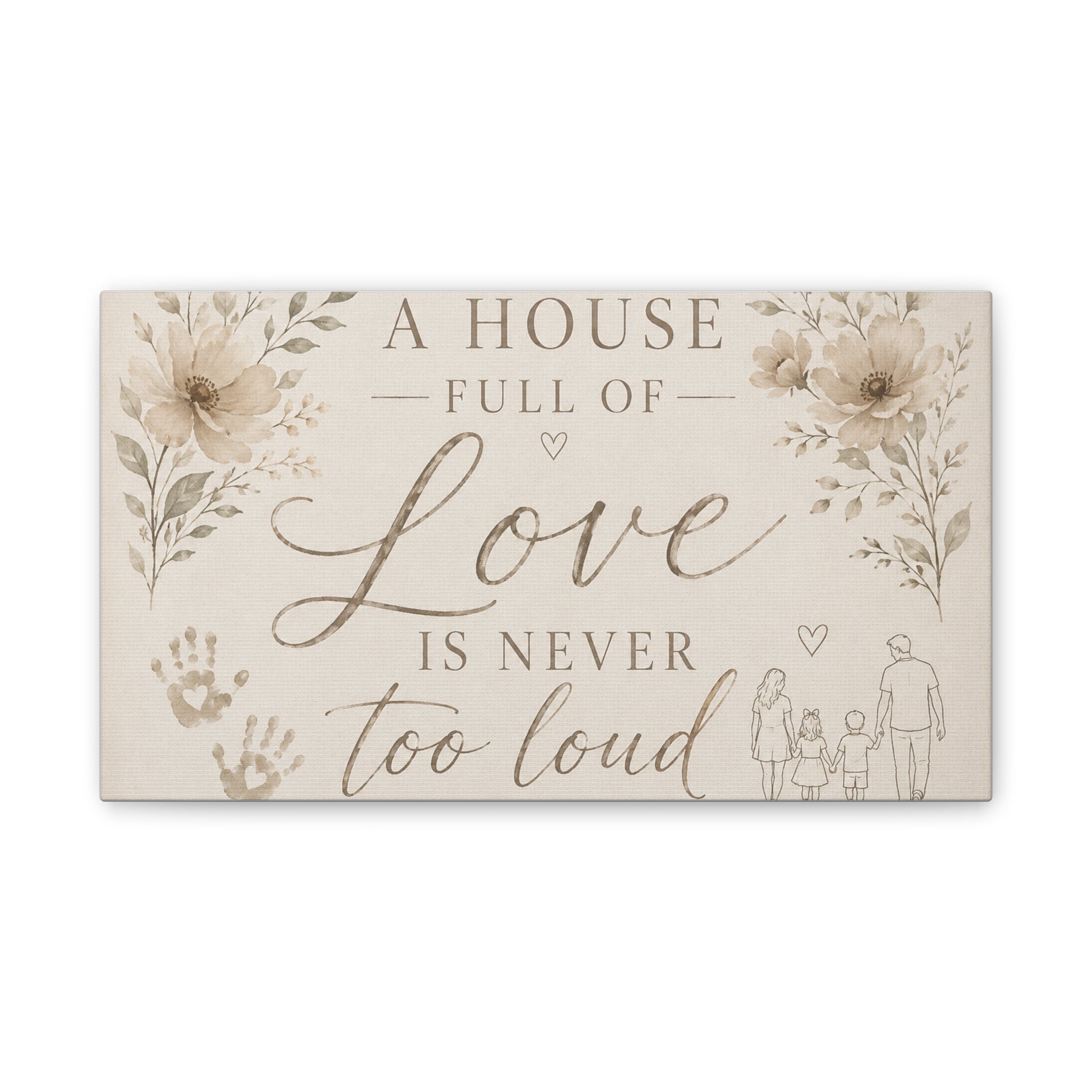 Canvas Wall Art - "A House Full of Love Is Never Too Loud" Family Quote